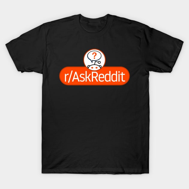 SubReddit: Ask Reddit T-Shirt by artsylab